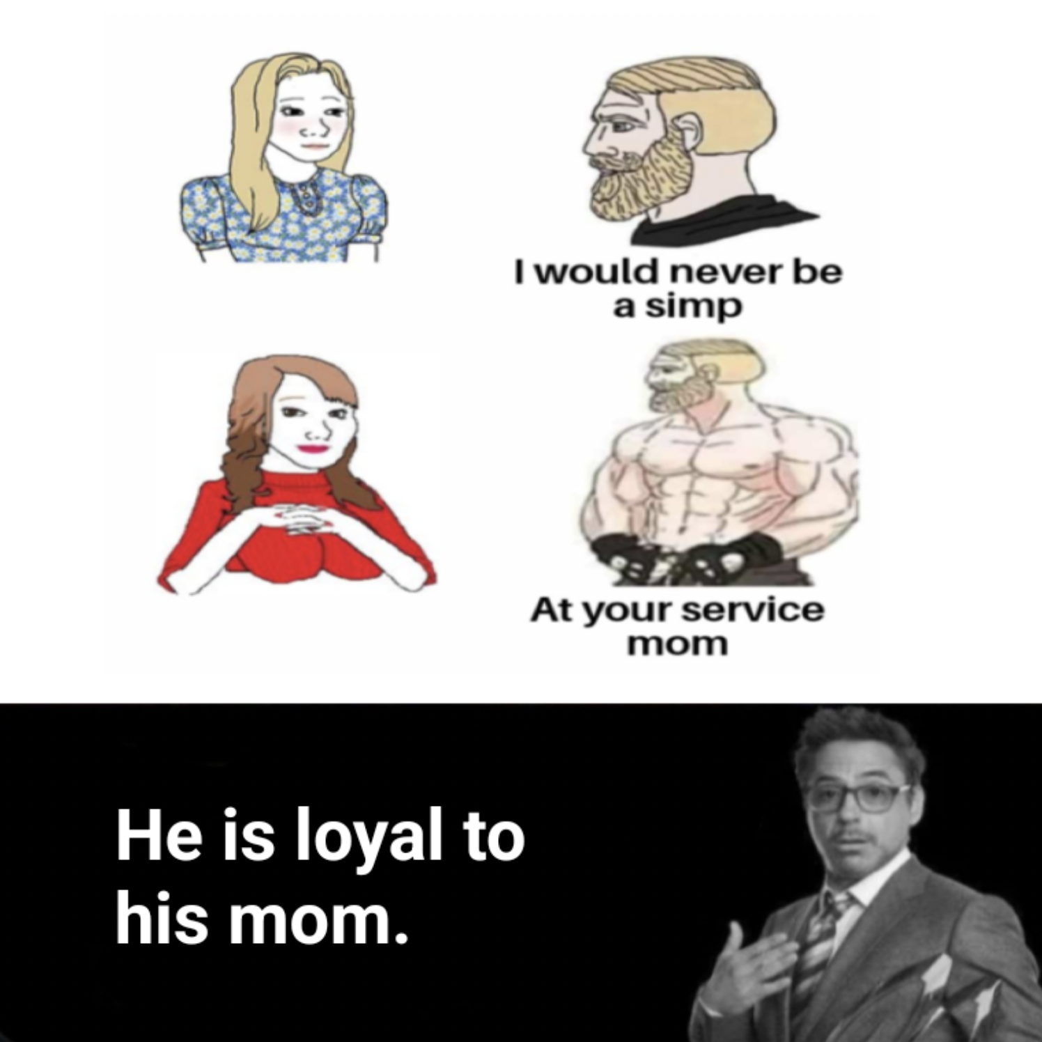 Meme - He is loyal to his mom. I would never be a simp At your service mom